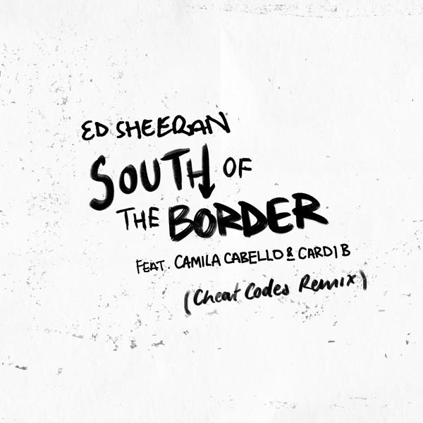 Ed Sheeran, Camila Cabello, Cardi B - South of the Border (feat. Camila Cabello & Cardi B) [Cheat Codes Remix] mp3